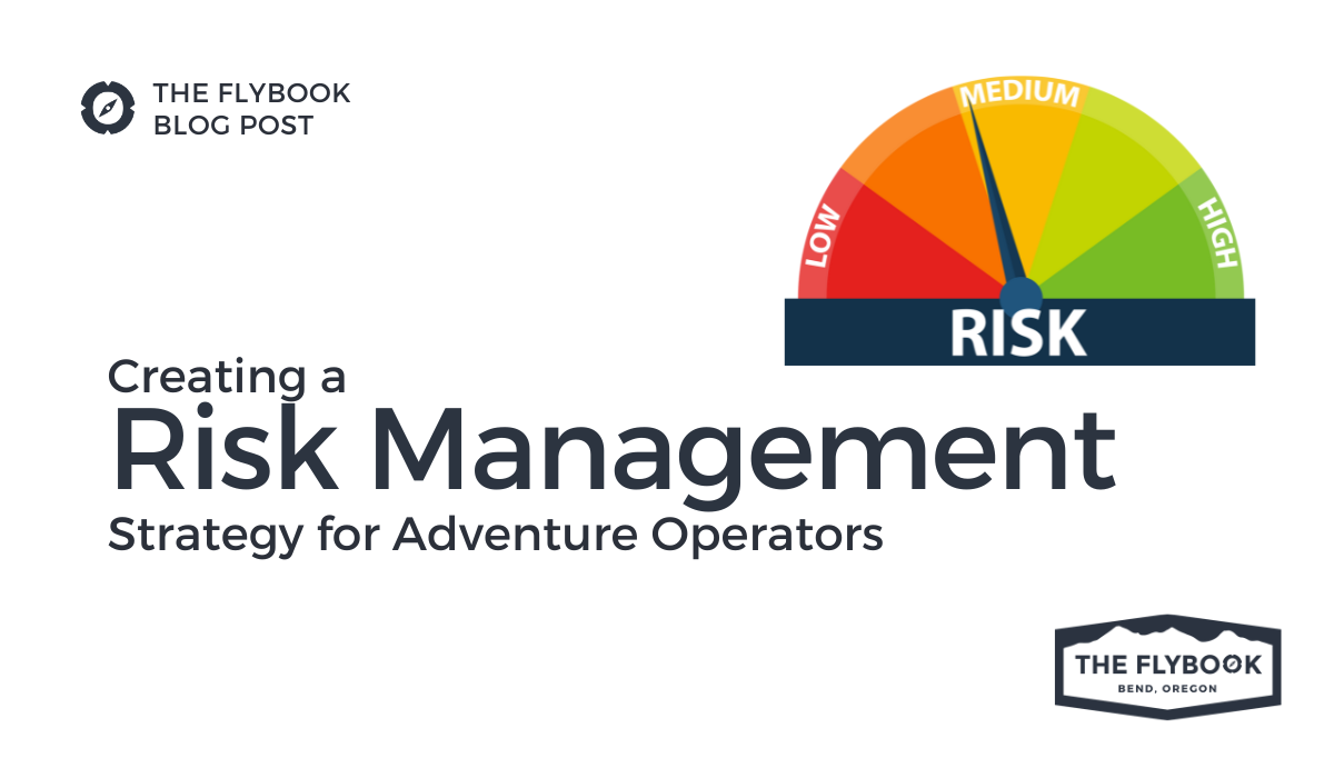 Effectively Manage Your Risk: Develop a Tailored Strategy As an Adventure Operator